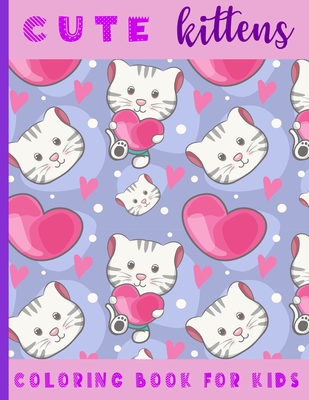Cute Kittens. Coloring Book For Kids: 21 Coloring Pages For Kids (2-6 year olds) - Miss A. Creations