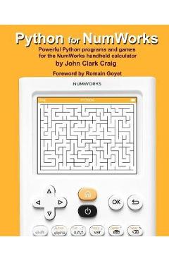 Coperta cărții 'Python for NumWorks: Powerful Python programs and games for the NumWorks handheld calculator - Romain Goyet'