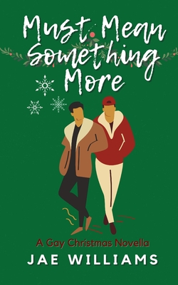 Must Mean Something More (A Gay Christmas Novella) - Jae Williams
