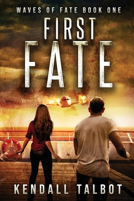 First Fate: A gripping disaster/survival thriller - Kendall Talbot