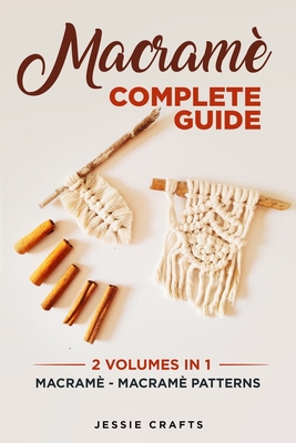 Macramè Complete Guide: Macramè - Macramè Patterns - Jessie Crafts