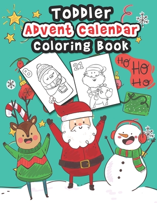 Toddler Advent Calendar Coloring Book: Countdown To Christmas Coloring Book For Toddlers With 25 Cute Coloring Pages Of Santa Claus, Elves, Reindeer A - K. Art Press