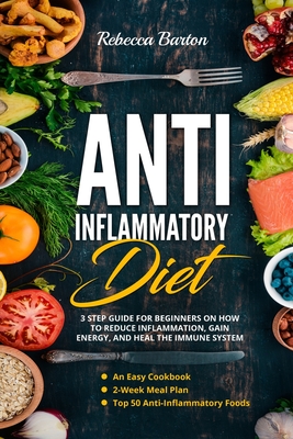 Anti-Inflammatory Diet: 3 Step Guide for Beginners on How to Reduce Inflammation, Gain Energy, and Heal the Immune System. An Easy Cookbook, 2 - Rebecca Barton