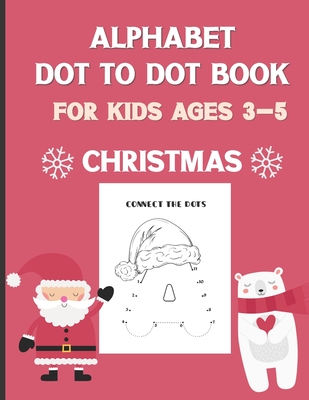 Alphabet Dot To Dot Book For Kids Ages 3-5: Christmas: A Fun Educational Puzzle Activity Book for Toddlers, Preschoolers, Children With Bonus Coloring - Fun World