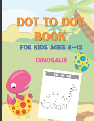 Dot To Dot Book For Kids Ages 8-12 Dinosaur: A Fun Educational Puzzle Activity Book for Toddlers, Preschoolers, Children With Bonus Coloring Pages: Ea - Fun World