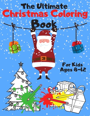 The Ultimate Christmas Coloring Book for Kids Ages 8-12: A Jumbo, Fun and Relaxing, Children's Christmas Gift or Present with 60 Amazing Pages to Colo - Fresh Brain