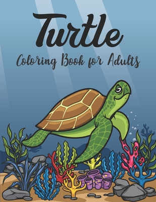 Turtle Coloring Book for Adults: Stress Relieving Adult Coloring Book for Men Women Advanced Coloring Book For Grown-ups - Creative Pro Publisher