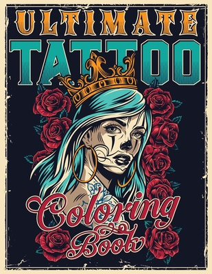 Ultimate Tattoo Coloring Book: Over 180 Coloring Pages For Adult Relaxation With Beautiful Modern Tattoo Designs Such As Sugar Skulls, Hearts, Roses - Tattoo Master