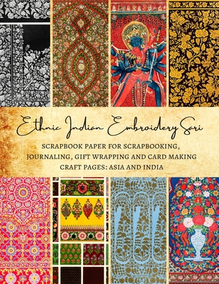 Ethnic Indian Embroidery Sari - Scrapbook Paper for Scrapbooking, Journaling, Gift Wrapping and Card Making - Craft Pages: Asia and India: Premium Dou - Natalie K. Kordlong