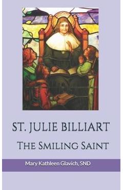 Poza produsului Saint Julie Billiart: The Smiling Saint - Snd Mary Kathleen Glavich