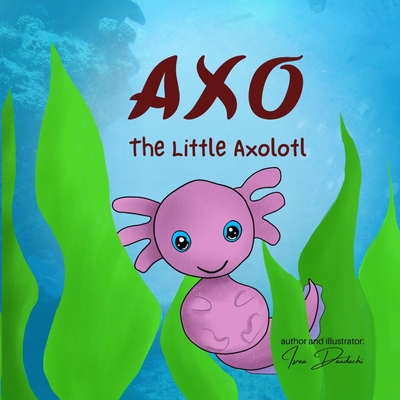 Axo: The Little Axolotl - Israa A. Dandachi
