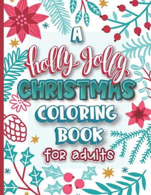 A Holly Jolly Christmas Coloring Book for Adults: Assorted Holiday Themed Color Fun for Friends Family and Coworkers - Shecolors