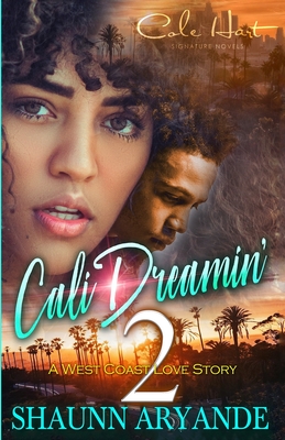 Cali Dreamin' 2: A West Coast Love Story - Shaunn Aryande