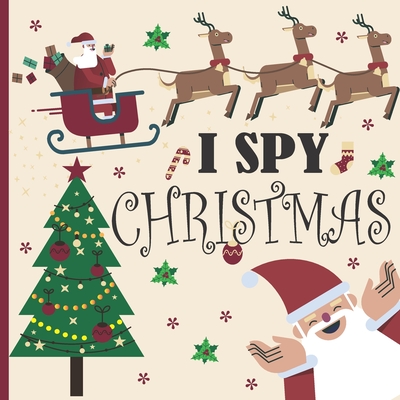 I Spy Christmas: A Fun Book For 3-5 Year Old About Winter & Christmas Great Gift For Preschoolers & Kids & Kindergarten - Yvette Briggs