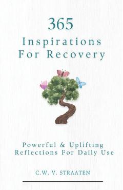 Overcome Addiction: 365 Inspirations For Recovery - C. W. V. Straaten