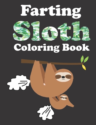 Farting Sloth Coloring Book: Relaxation Coloring Book For Adults, Cute Funny Stress Relieving Designs For Sloth Lovers - Harper Lee Browning