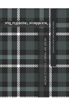 Will Planning Workbook: What My Family Should Know Record Book: Final Wishes, Estate Planner, Funeral Instructions, In Case of Emergency-DNR, - Peace Of Mind And Heart Planners 