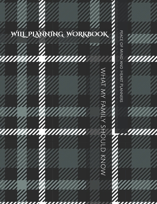 Will Planning Workbook: What My Family Should Know Record Book: Final Wishes, Estate Planner, Funeral Instructions, In Case of Emergency-DNR, - Peace Of Mind And Heart Planners