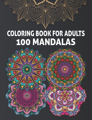 Coloring Book for Adults 100 Mandalas: 100 Beautiful Mandalas for Adults with Stress Relieving Designs & Relaxation Pages - Enjoy Million Colours