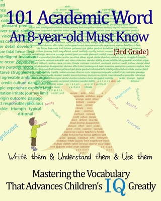 101 Academic Word An 8-year-old Must Know: Write them & Understand them & Use them --- Mastering the Vocabulary That Advances Children's IQ Greatly -- - Derek Schuger