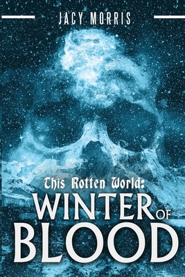 This Rotten World: Winter of Blood - Jacy Morris