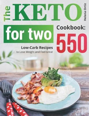 The Keto for Two Cookbook: 550 Low-Carb Recipes to Lose Weight and Feel Great - Helena Ortiz
