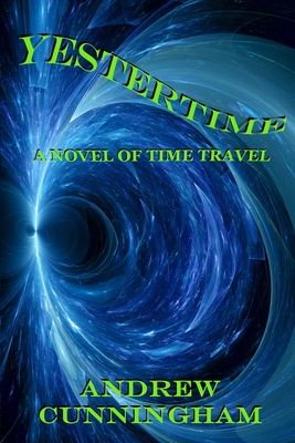 Yestertime: A Novel of Time Travel - Andrew Cunningham