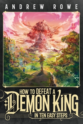How to Defeat a Demon King in Ten Easy Steps - Andrew Rowe