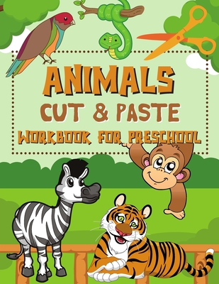 Animals Cut & Paste Workbook for Preschool: Scissor Skills Activity Book for Kids Ages 3-5 - Simone Fraley Publishing