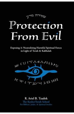 Poza produsului Protection From Evil: Exposing & Neutralizing Harmful Spiritual Forces in Light of Torah & Kabbalah - Ariel B. Tzadok