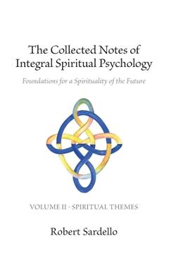 Poza produsului The Collected Notes of Integral Spiritual Psychology: Volume II - Spiritual Themes - Robert Sardello