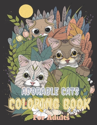 Adorable Cats Coloring Book For Adults: cat & kittens coloring pages with quotes - Coloring relaxation stress, anti-anxiety - Adult Creative Book for - Trendy Art