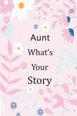 Aunt What's Your Story: 120+ Guided questions journal to preserve your Aunt's precious memories, This Fill in and give back journal / keepsake - Otabafire Publishing