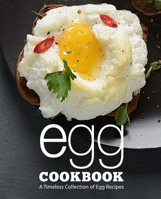 Egg Cookbook: A Timeless Collection of Egg Recipes - Booksumo Press