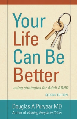 Your Life Can Be Better Second Edition: using strategies for adult ADHD - Douglas A. Puryear