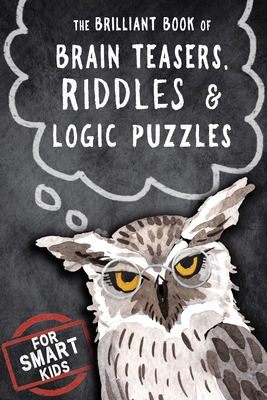 The Brilliant Book of Brain Teasers, Riddles & Logic Puzzles: For Smart Kids - Rhino Beetle Press