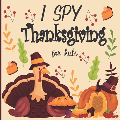 I Spy Thanksgiving for Kids: A fun book for 2-5 years old about autumn & thanksgiving great gift idea for preschoolers & kindergarten - Kholoud Bella No One