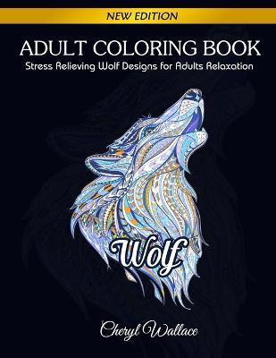 Wolf Coloring Book: Stress Relieving Wolf Designs for Adults Relaxation - Wallace Cheryl