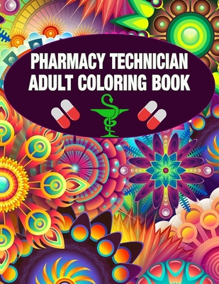 Pharmacy Technician Adult Coloring Book: Cute and Relaxing Abstract Design Coloring Book For Pharmacy Technicians / Gift Idea For Women, Men and Retir - The Pharmacist Coloring Book