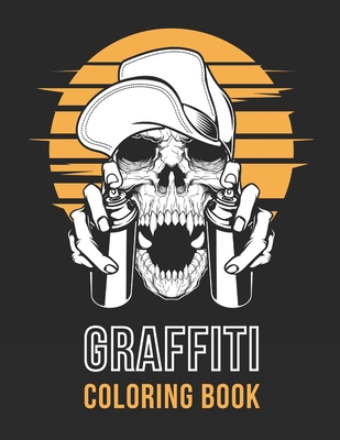 Graffiti Coloring Book: Street Art - Stress Relieving Activity for Adults & Teens - Hip Hop Style (Large 8.5x11 Inch, Glossy Cover) - Stress Less Coloring Books