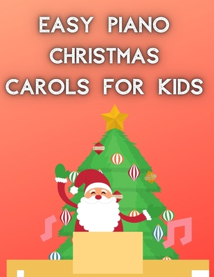 Easy Piano Christmas Carols For Kids: Christmas Piano Sheet music book - William Roesler