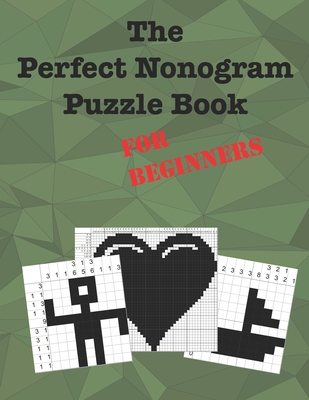 The Perfect Nonogram Puzzle Book For Beginners: Learn How To Do Nonograms - Dave Kinzer