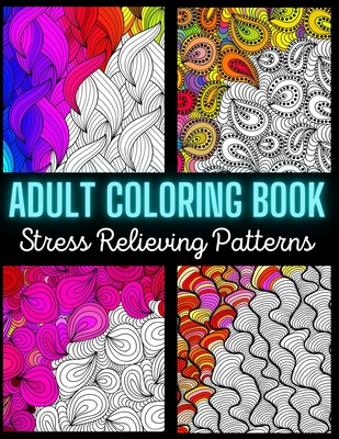Adult Coloring Book: Stress Relieving Pattern: An Adult Coloring Book with Enjoyable, Painless, and Relaxing Coloring Pages (Stress Relievi - Crazy Craft