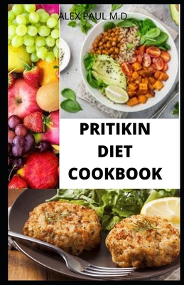 Pritikin Diet Cookbook: Prefect Guide Plus Delicious Recipes in Reducing Weight Managing Diabetes Meal Plan for Healthy Living - Alex Paul M. D.