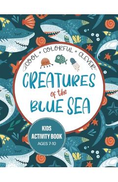 Coperta cărții 'Creatures of the Blue Sea Kids Activity Book for Ages 7-10: Hours of entertainment with LOTS of FUN & Educational'