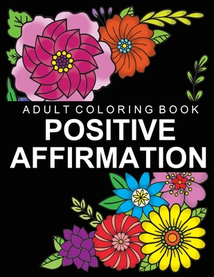 Positive Affirmation: Adult Coloring Book for Good Vibes - Color Motivational and Inspirational Sayings - Daily Inspiration, Wisdom, and Cou - Afult Oloring