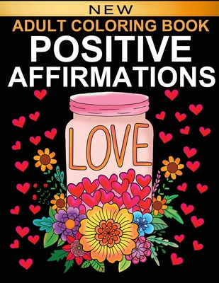 Positive Affirmations: Adult Coloring Book for Good Vibes - Color Motivational and Inspirational Sayings - Daily Inspiration, Wisdom, and Cou - Afult Oloring