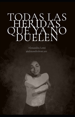 Todas las heridas que ya no duelen (Spanish Edition) - Alexandra Lemi
