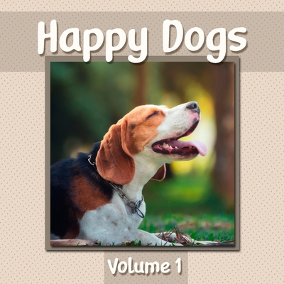 Happy Dogs Volume 1: Dog Photography Book Featuring Adorable Canine Photos - WORD-FREE EDITION - Perfect Gift Book for Memory Care or Speci - Givapik Press