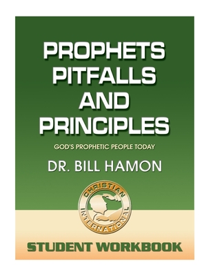 Prophets, Pitfalls and Principles - Student Workbook: God's Prophetic People Today - Bill Hamon